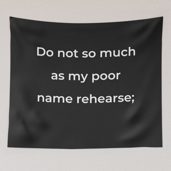 Item preview, “Do not so much as my poor name rehearse;” - print white designed and sold by ariksworld.