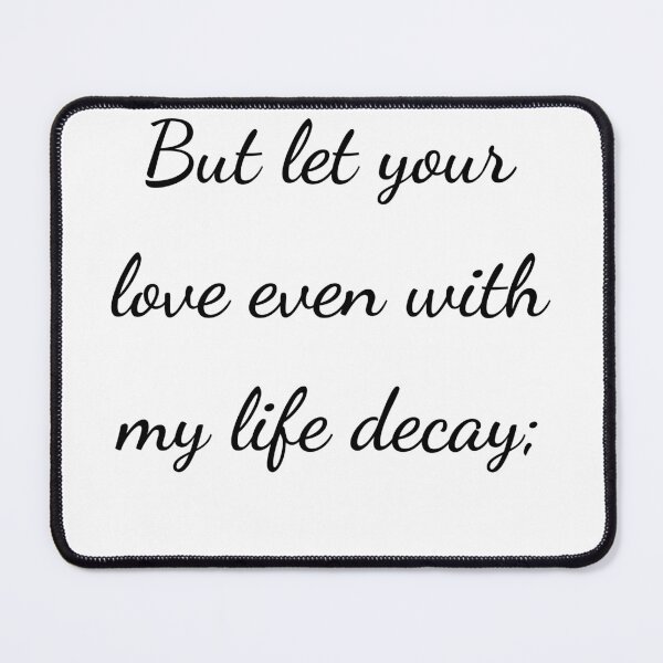 Item preview, “But let your love even with my life decay;” - handwriting black designed and sold by ariksworld.