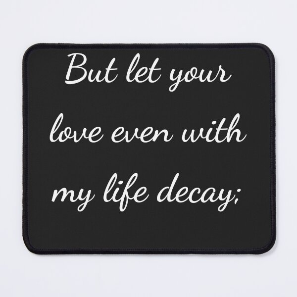 Item preview, “But let your love even with my life decay;” - handwriting white designed and sold by ariksworld.