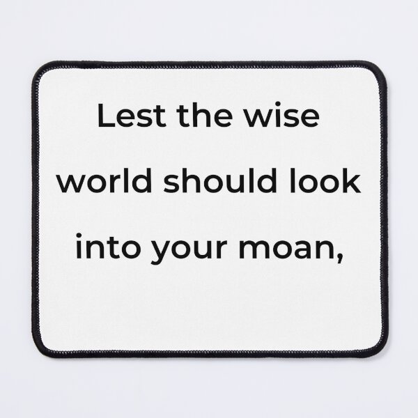 Item preview, “Lest the wise world should look into your moan,” - print black designed and sold by ariksworld.