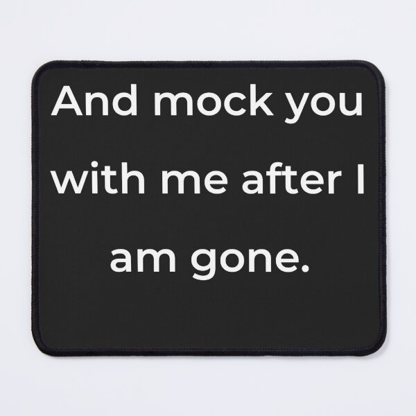 Item preview, “And mock you with me after I am gone.” - print white designed and sold by ariksworld.