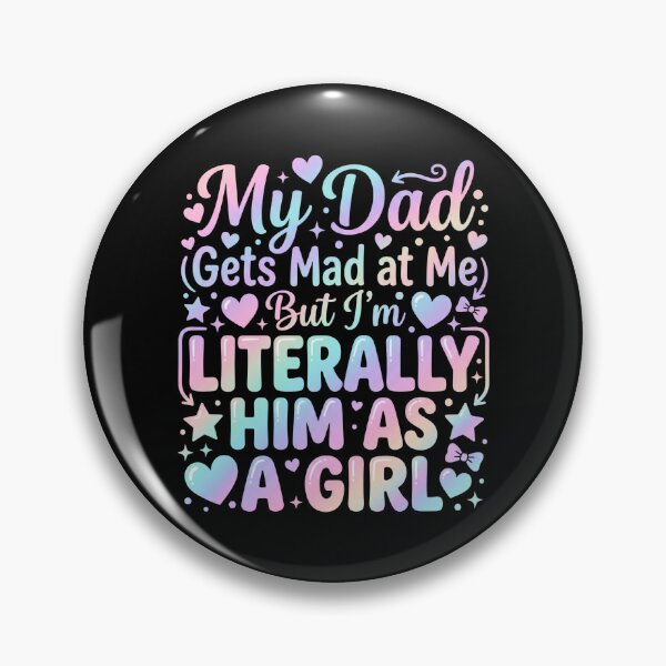 Item preview, My Dad Gets Mad at Me But I'm Literally Him As A Girl Father designed and sold by hemagamo.