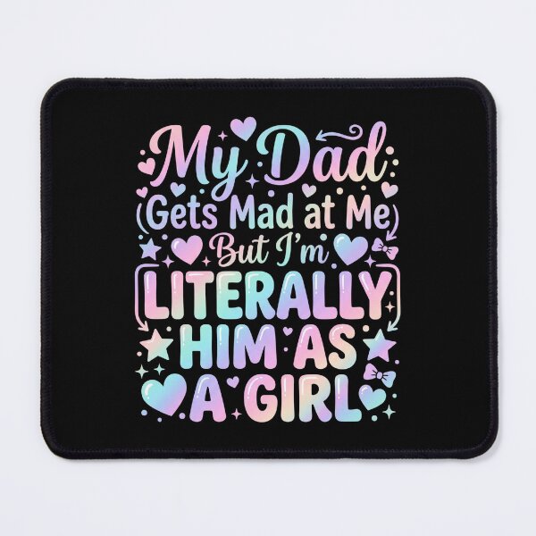 Item preview, My Dad Gets Mad at Me But I'm Literally Him As A Girl Father designed and sold by hemagamo.