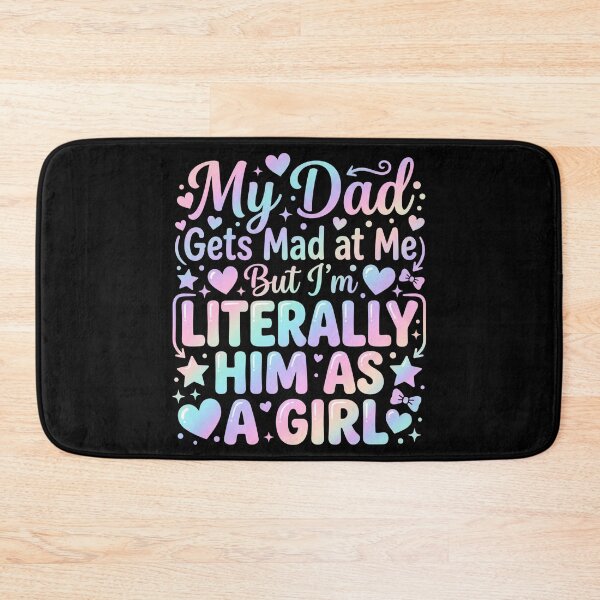 Item preview, My Dad Gets Mad at Me But I'm Literally Him As A Girl Father designed and sold by hemagamo.