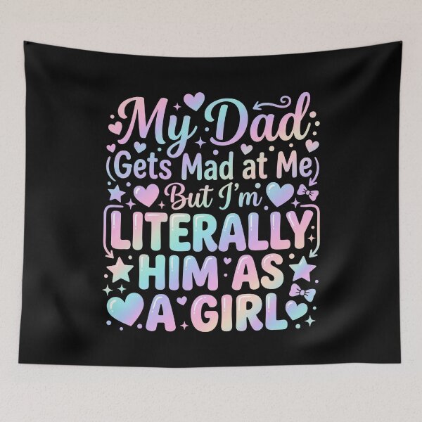 Item preview, My Dad Gets Mad at Me But I'm Literally Him As A Girl Father designed and sold by hemagamo.