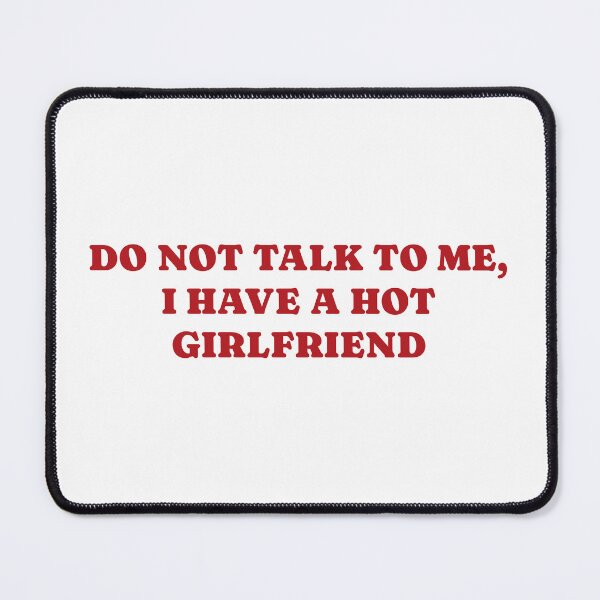 Item preview, Funny Do Not Talk To Me, I Have A Hot Girlfriend, Gift for Boyfriend, Anniversary Present, Casual designed and sold by Quiajia.