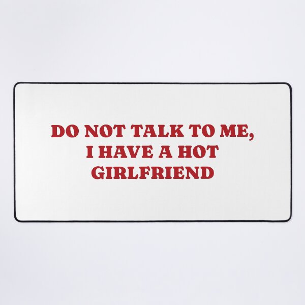 Item preview, Funny Do Not Talk To Me, I Have A Hot Girlfriend, Gift for Boyfriend, Anniversary Present, Casual designed and sold by Quiajia.