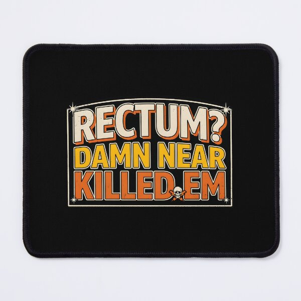 Item preview, Rectum Damn Near Killed em Pun Humor Funny Quote designed and sold by Redgiant87x.