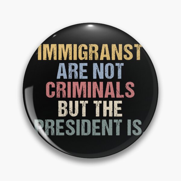 Item preview, Immigrants Are Not Criminals But The President Is-Anti Trump, Feminist, Democrat Gift, Sarcastic, Pro Immigration, Activist designed and sold by Cchotlan.
