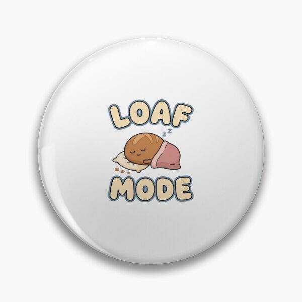 Item preview, Loaf Mode Cute Bread Humor designed and sold by GoofyShopp.
