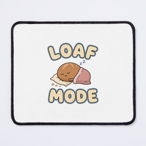 Item preview, Loaf Mode Cute Bread Humor designed and sold by GoofyShopp.