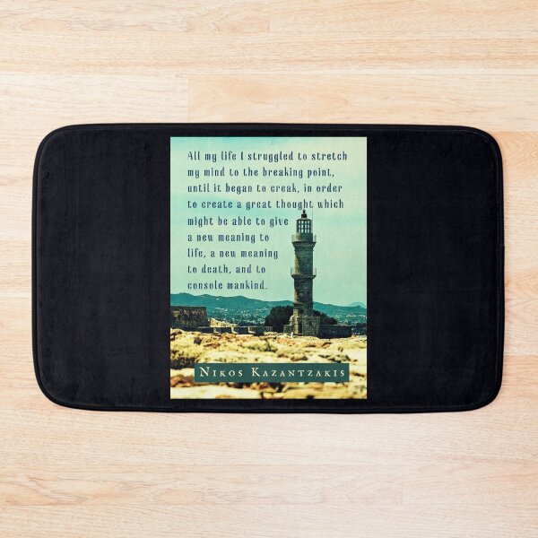Item preview, Nikos Kazantzakis quote: All my life I struggled to stretch my mind to the breaking point, until it began to creak, in order to create a great thought... designed and sold by artbleed.