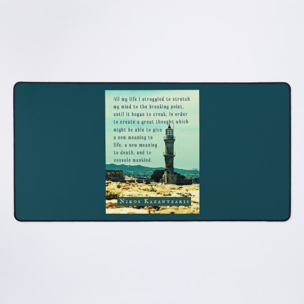 Item preview, Nikos Kazantzakis quote: All my life I struggled to stretch my mind to the breaking point, until it began to creak, in order to create a great thought... designed and sold by artbleed.