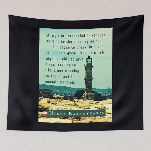 Item preview, Nikos Kazantzakis quote: All my life I struggled to stretch my mind to the breaking point, until it began to creak, in order to create a great thought... designed and sold by artbleed.
