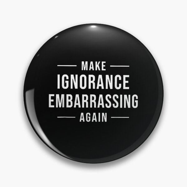 Item preview, Make Ignorance Embarrassing Again Funny Pro Science Political Quote Meme designed and sold by RuperDelois.