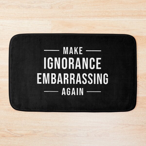 Item preview, Make Ignorance Embarrassing Again Funny Pro Science Political Quote Meme designed and sold by RuperDelois.