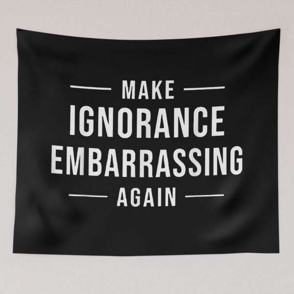 Item preview, Make Ignorance Embarrassing Again Funny Pro Science Political Quote Meme designed and sold by RuperDelois.
