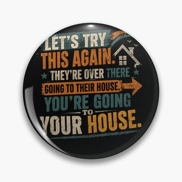Item preview, Let's Try This Again. They're Over There Going To Their House You're Going To Your House Homeowner Homebody Humor designed and sold by HumansStuck12.