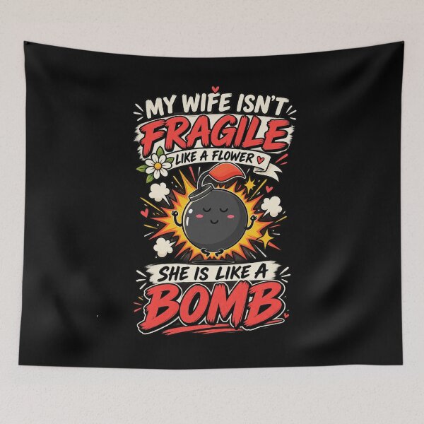 Item preview, My Wife Isn't Fragile Like a Flower She Is Like a Bomb Funny Marriage Humor designed and sold by La-Nuna.