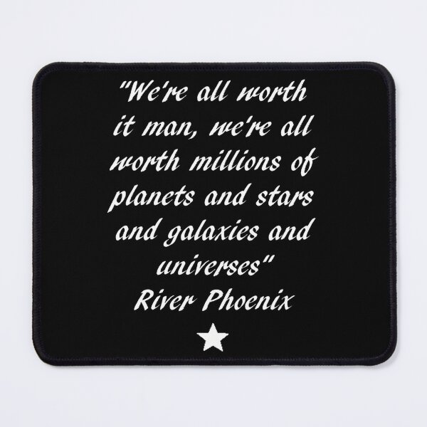 Item preview, River Phoenix Quote- We'Re All Worth It Man designed and sold by raaxeyaha.