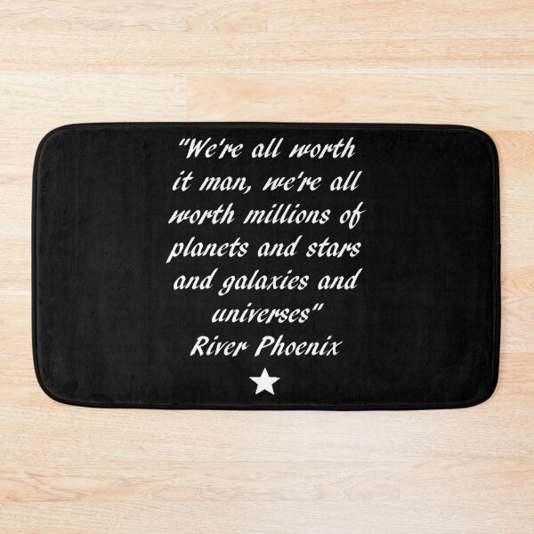 Item preview, River Phoenix Quote- We'Re All Worth It Man designed and sold by raaxeyaha.