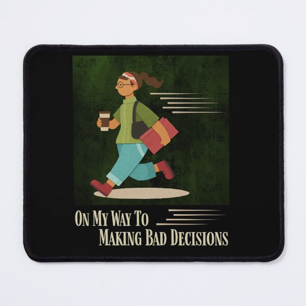 Item preview, On My Way To Making Bad Decisons designed and sold by monika-arthing.