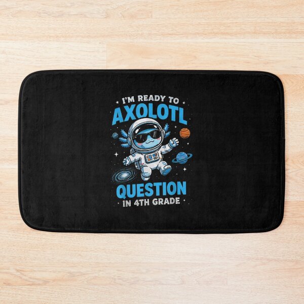Item preview, Im Ready To Axolotl Question In 4th Grade Back To School designed and sold by NgumohaLanke.