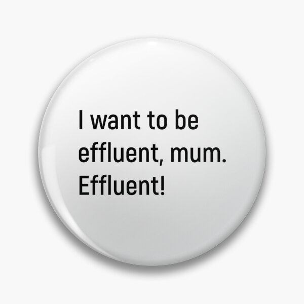 Item preview, I Want To Be Effluent Mum. Effluent Kath And Kim designed and sold by ars-enold.