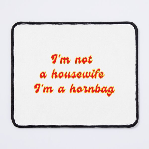 Item preview, I'M Not A Housewife I'M A Hornbag Funny Kath And Kim Quote Original Willow Days designed and sold by ars-enold.