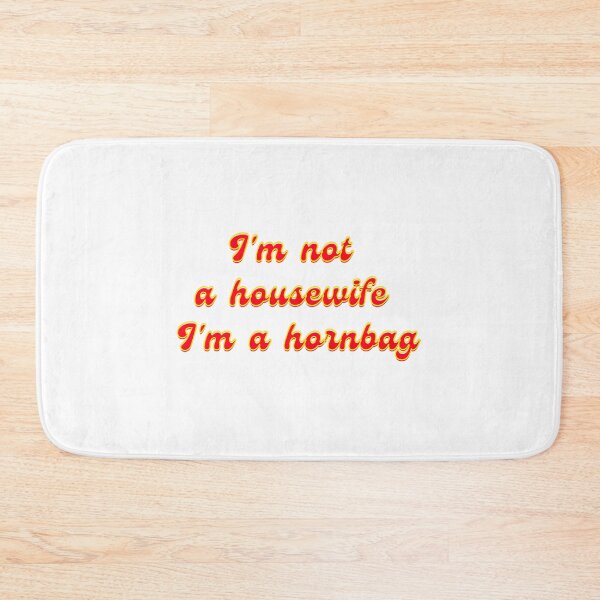 Item preview, I'M Not A Housewife I'M A Hornbag Funny Kath And Kim Quote Original  Willow Days designed and sold by ars-enold.