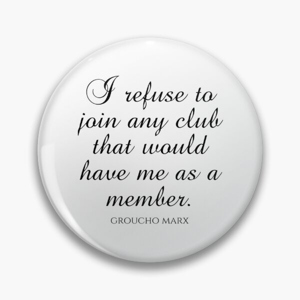 Item preview, Groucho Marx Quotes - I Refuse To Join Any Club That Would Have Me As A Member designed and sold by aca-riolaus.