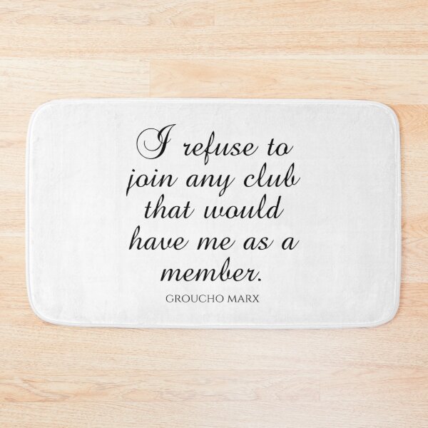 Item preview, Groucho Marx Quotes - I Refuse To Join Any Club That Would Have Me As A Member designed and sold by aca-riolaus.