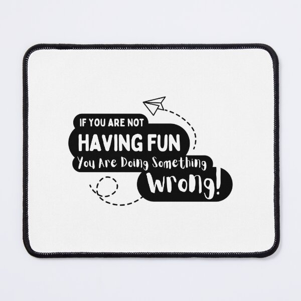Item preview, If You Are Not Having Fun You Are Doing Something Wrong designed and sold by aca-riolaus.