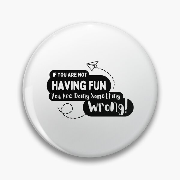 Item preview, If You Are Not Having Fun You Are Doing Something Wrong designed and sold by aca-riolaus.