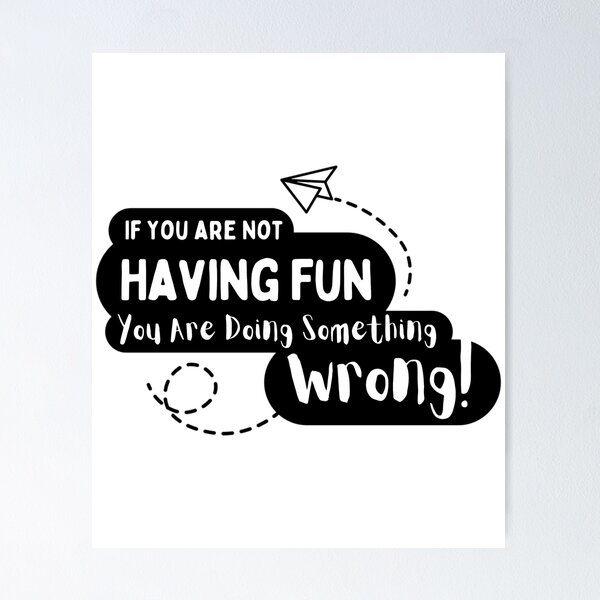 Item preview, If You Are Not Having Fun You Are Doing Something Wrong designed and sold by aca-riolaus.