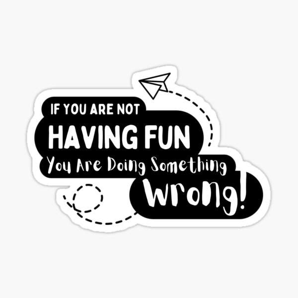 Item preview, If You Are Not Having Fun You Are Doing Something Wrong designed and sold by aca-riolaus.