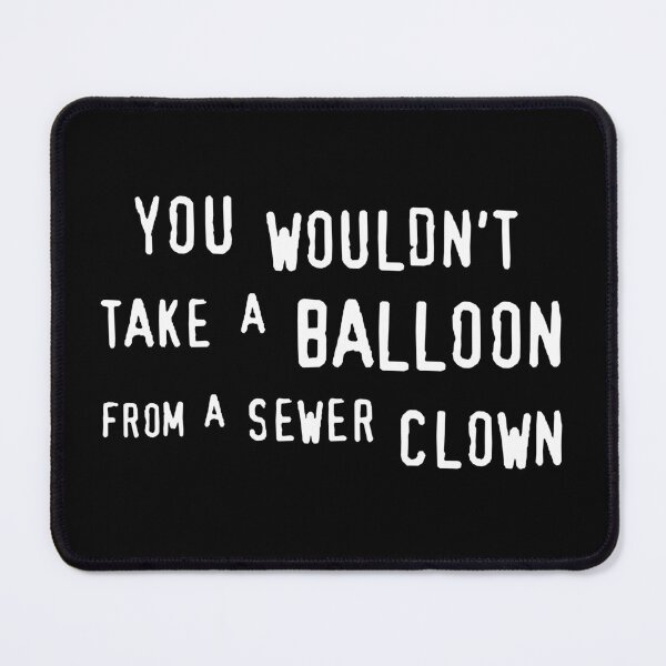 Item preview, You Wouldn't Take a Balloon - Funny Stephen King designed and sold by humnoo.