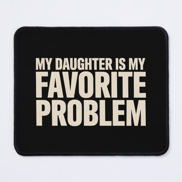 Item preview, My Daughter is My Favorite Problem Funny designed and sold by ZACK ART.