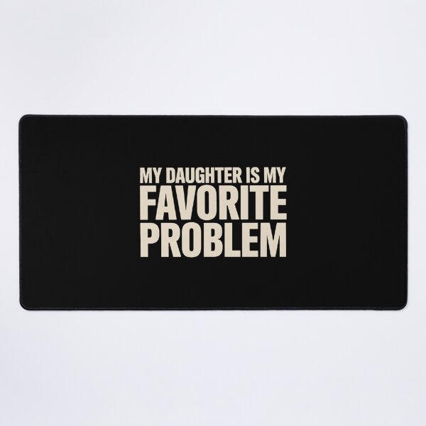 Item preview, My Daughter is My Favorite Problem Funny designed and sold by ZACK ART.