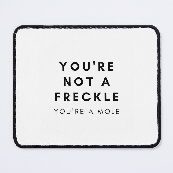Item preview, You'Re Not A Freckle You'Re A Mole - Kath And Kim designed and sold by ars-enold.