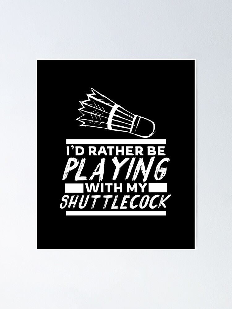 Poster Chemise Drole De Sarcasm D Humour Adulte De Joueur De Volant De Badminton Par Looktwice Redbubble