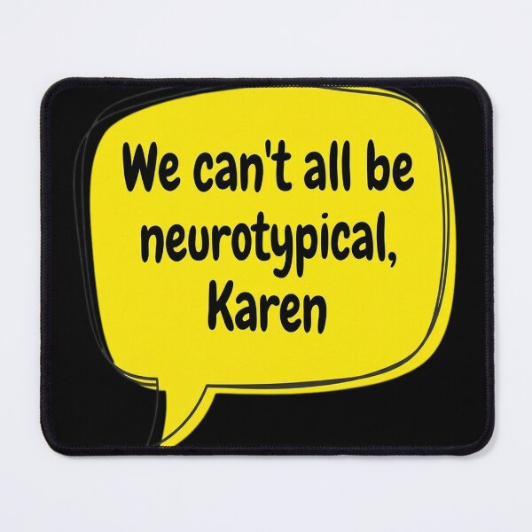 Item preview, We Can’t All Be Neurotypical, Karen designed and sold by vrbkaurmanx12.