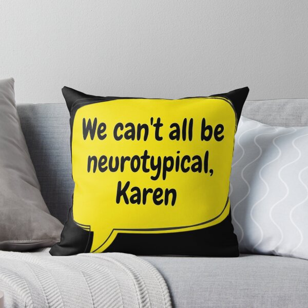 Item preview, We Can’t All Be Neurotypical, Karen designed and sold by vrbkaurmanx12.