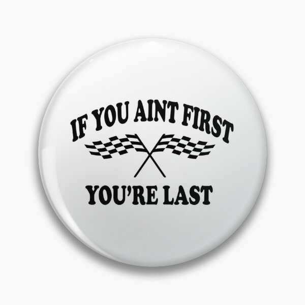 Item preview, If You Aint First You_re Last - Taladega Nights   designed and sold by Hansonduke.