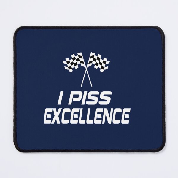 Item preview, I Piss Excellence - Talladega Nights designed and sold by Hansonduke.