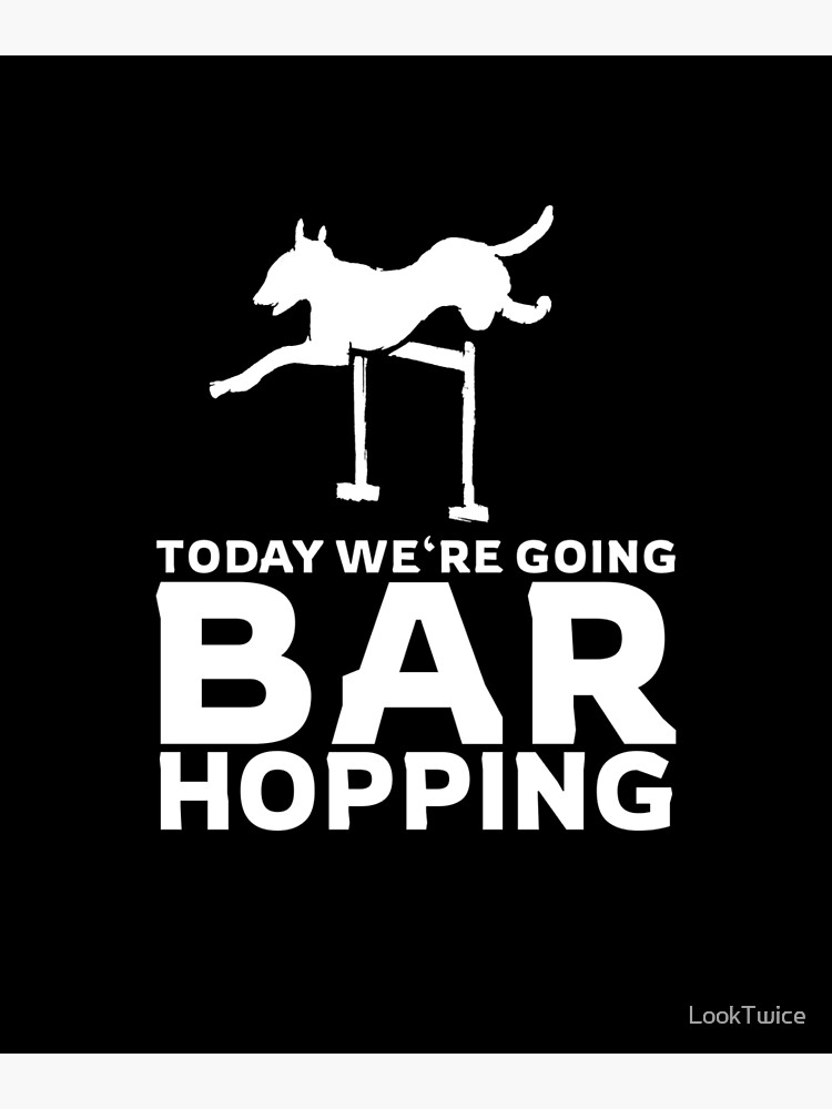 Today We're Going Bar Hopping Agility Dog T-Shirt