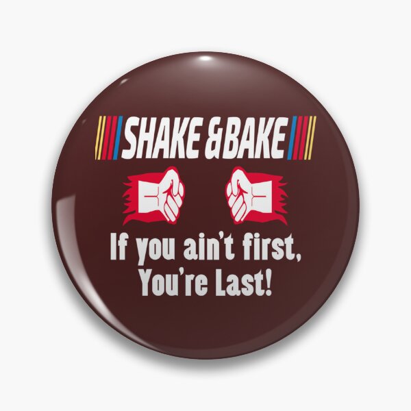 Item preview, Shake and Bake, If you aint First, You_re Last   designed and sold by NGUYEN THI LIEN.