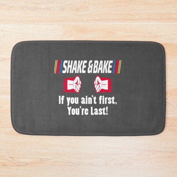 Item preview, Shake and Bake, If you aint First, You_re Last   designed and sold by NGUYEN THI LIEN.
