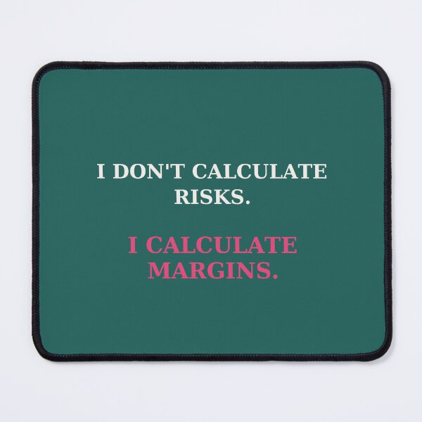 Item preview, I don't calculate risks I calculate margins - Business quote designed and sold by VYNCERA.