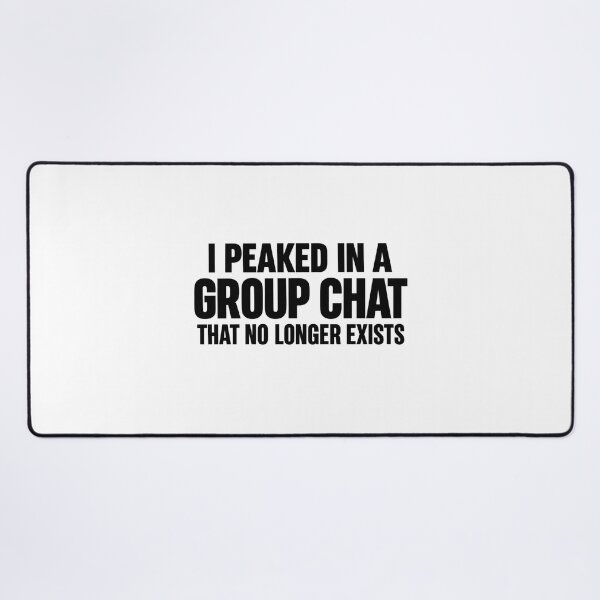 Item preview, I Peaked In A Group Chat That No Longer Exists designed and sold by FBA.